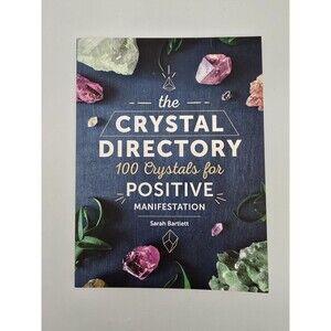 The Crystal Directory: 100 Crystals for Positive Manifestation Sarah Bartlett